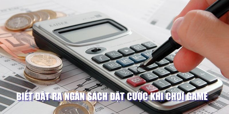 Biết đặt ra ngân sách đặt cược khi chơi game