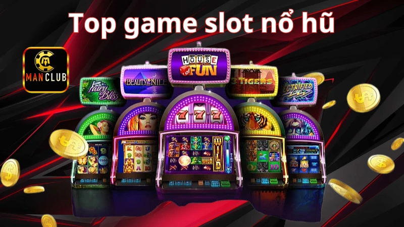 Tìm hiểu về top game slot nổ hũ Manclub