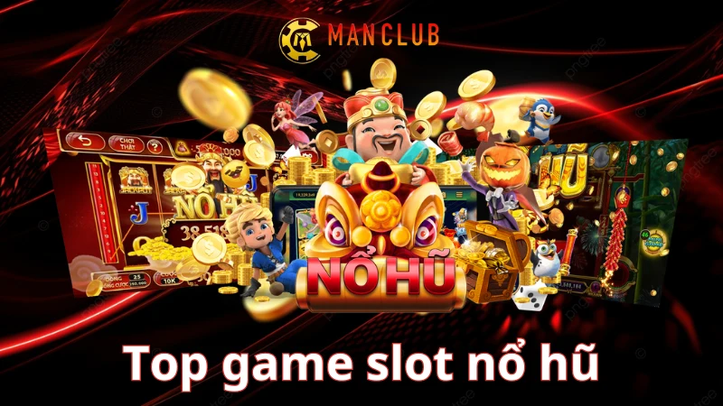 Top game slot nổ hũ Manclub hấp dẫn nhất không thể bở lỡ