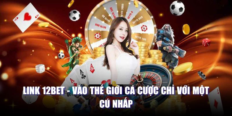 Link 12bet: Bước vào thế giới cá cược