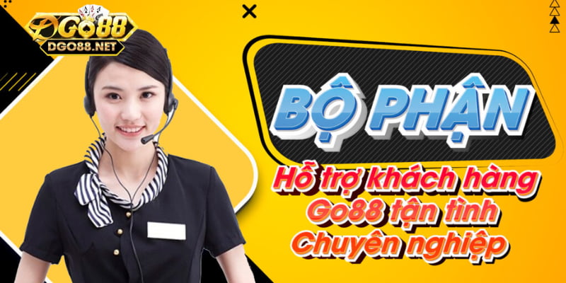 Đánh giá chi tiết sự hỗ trợ khách hàng chuyên nghiệp Go 88