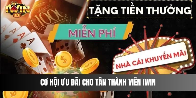 Cơ hội ưu đãi cho tân thành viên IWIN