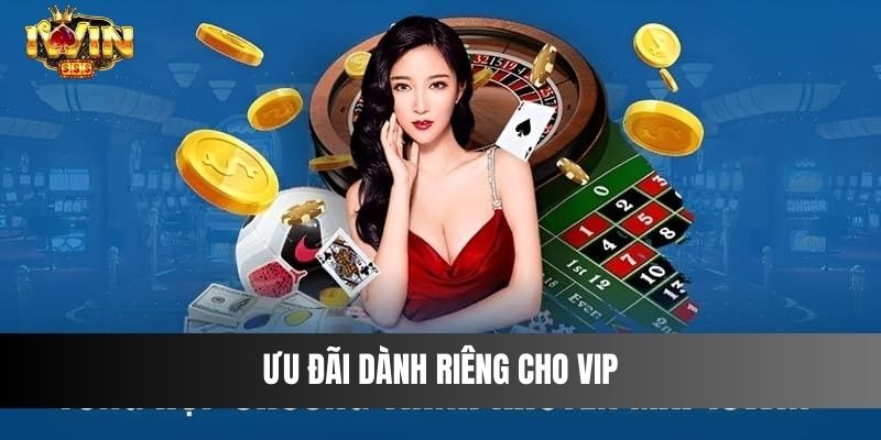 Ưu đãi dành riêng cho VIP